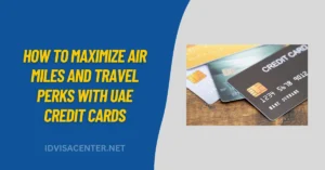 How to Maximize Air Miles and Travel Perks with UAE Credit Cards