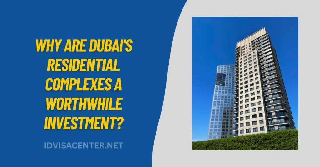 Why Are Dubai's Residential Complexes A Worthwhile Investment