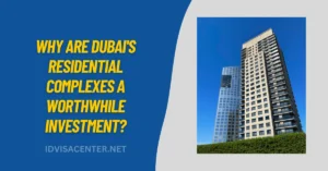 Why Are Dubai's Residential Complexes A Worthwhile Investment