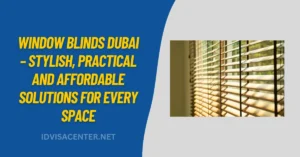 Window Blinds Dubai – Stylish, Practical and Affordable Solutions for Every Space