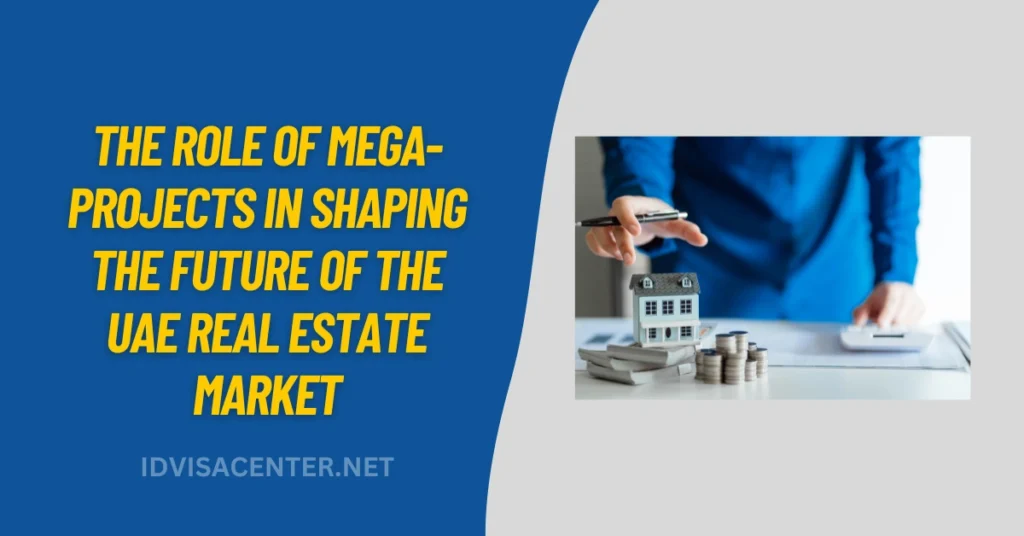 The Role of Mega-Projects in Shaping the Future of the UAE Real Estate Market