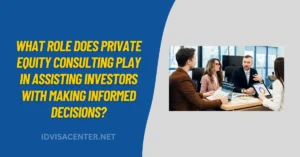 What Role Does Private Equity Consulting Play In Assisting Investors With Making Informed Decisions